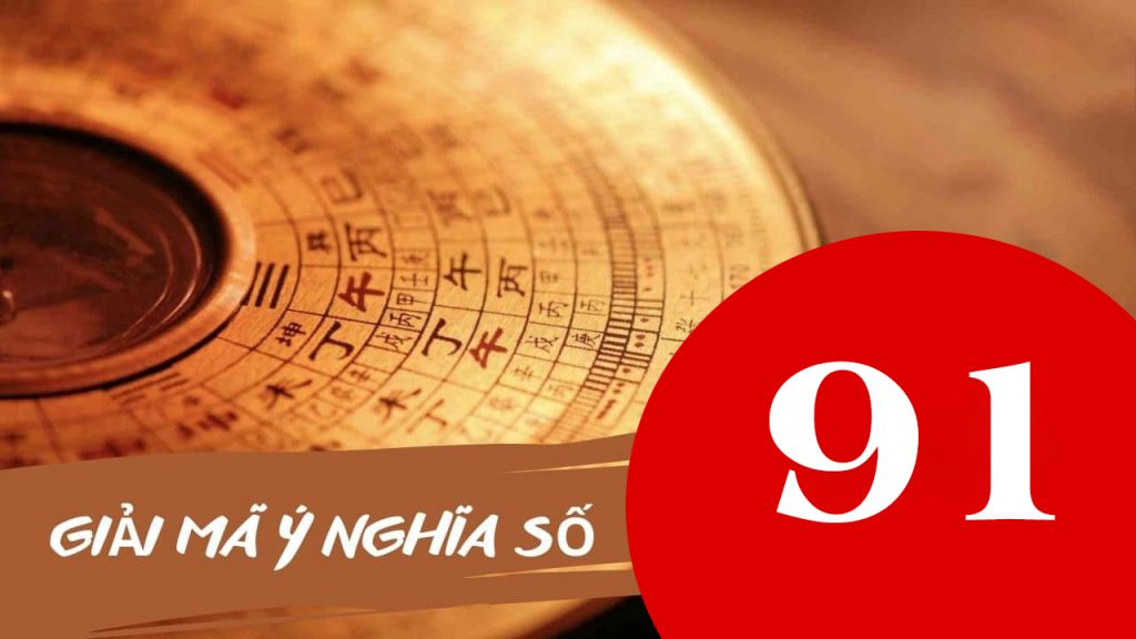 Ý nghĩa số 91 là gì? Số phước và trường thọ dài lâu và trọn vẹn