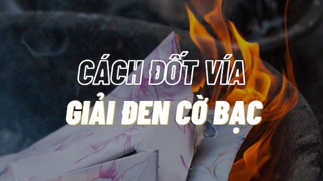 10+ Cách Đốt Vía Giải Đen Cờ Bạc Để Hút Vận May Cực Hiệu Quả