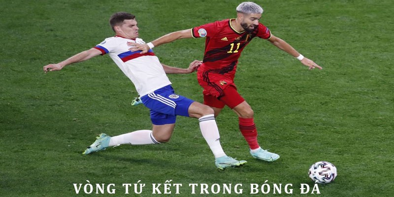 Vòng Tứ Kết Là Gì? Khám Phá Những Sự Thật Thú Vị Về Vòng Tứ Kết
