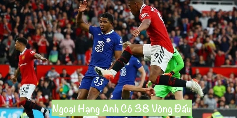 Giải Đáp Chi Tiết Về Ngoại Hạng Anh Có Bao Nhiêu Vòng?