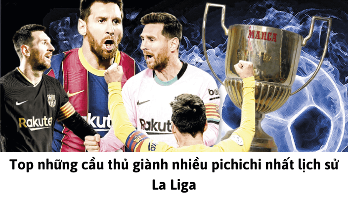 Pichichi Là Gì? Những Cầu Thủ Có Nhiều Picchichi Nhất Lịch Sử La Liga